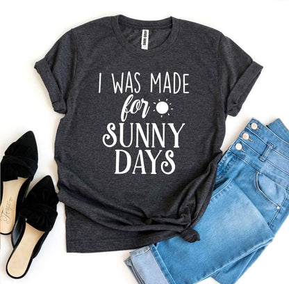 I Was Made for Sunny Days T-Shirt