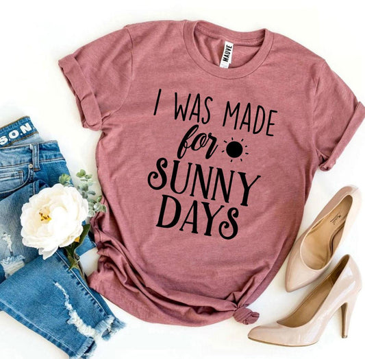 I Was Made for Sunny Days T-Shirt
